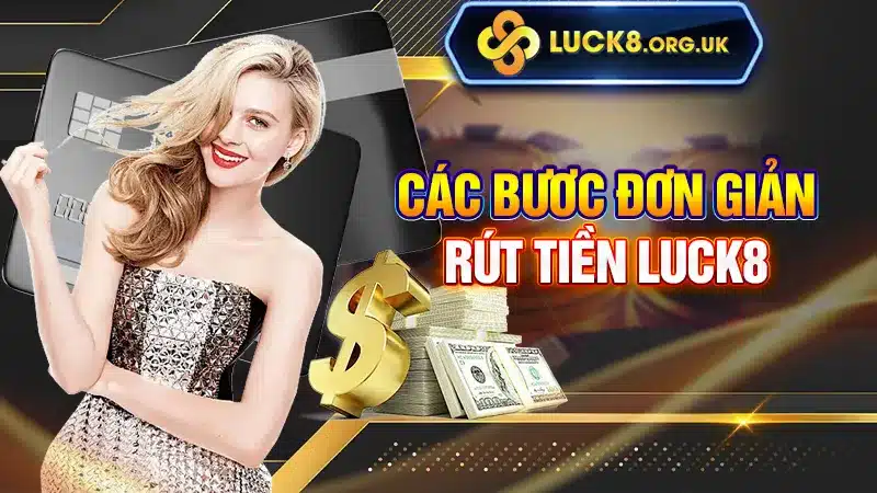 Các bươc đơn giản rút tiền Luck8