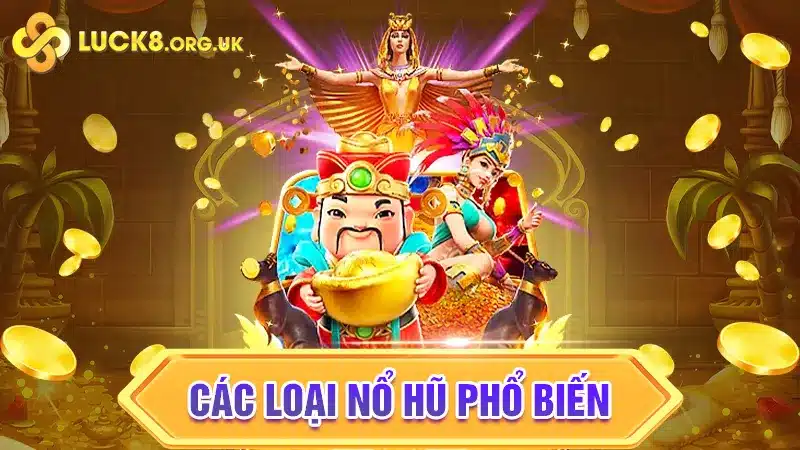 Các loại Nổ Hũ phổ biến