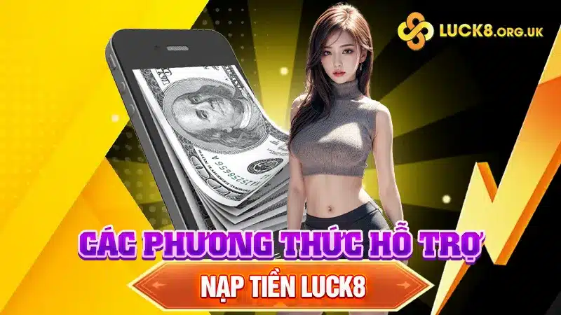 Các phương thức hỗ trợ nạp tiền Luck8