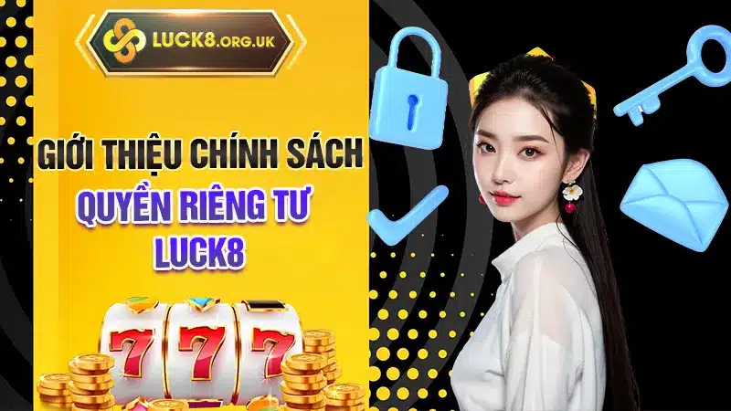 Giới thiệu chính sách quyền riêng tư LUCK8