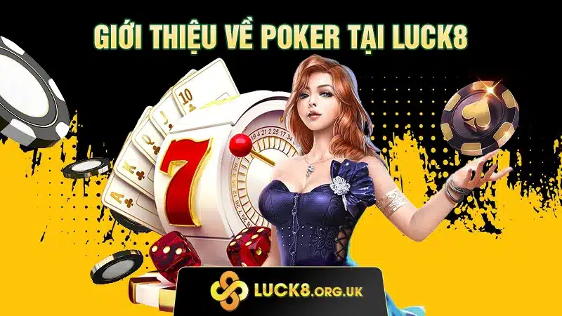 Giới thiệu về Poker tại LUCK8