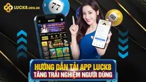 Hướng Dẫn Tải App LUCK8 - Tăng Trải Nghiệm Người Dùng