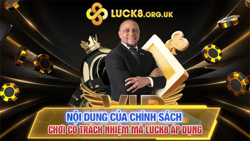 Nội dung của chính sách chơi có trách nhiệm mà Luck8 áp dụng