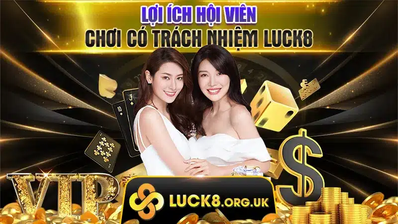 Lợi ích hội viên chơi có trách nhiệm Luck8