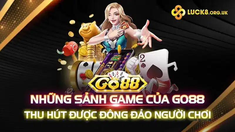 Những sảnh game của GO88 thu hút được đông đảo người chơi