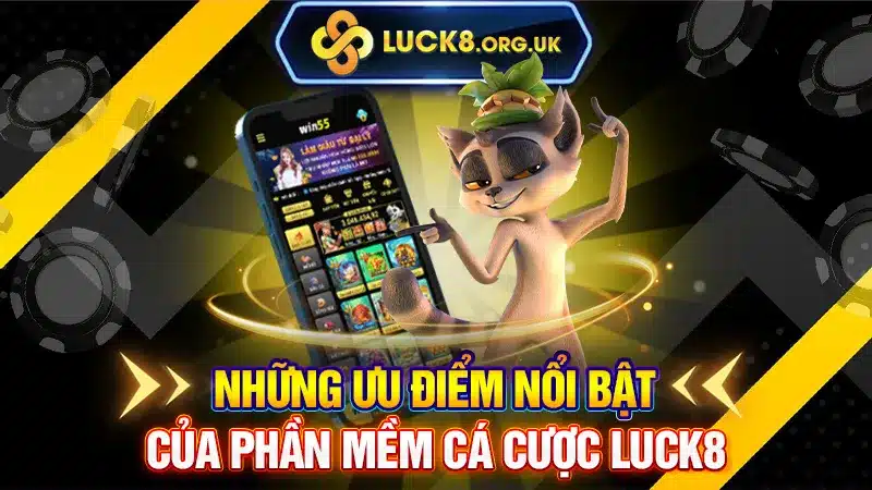 Những ưu điểm nổi bật của phần mềm cá cược LUCK8