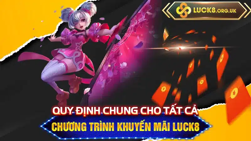 Quy định chung cho tất cả chương trình khuyến mãi Luck8  