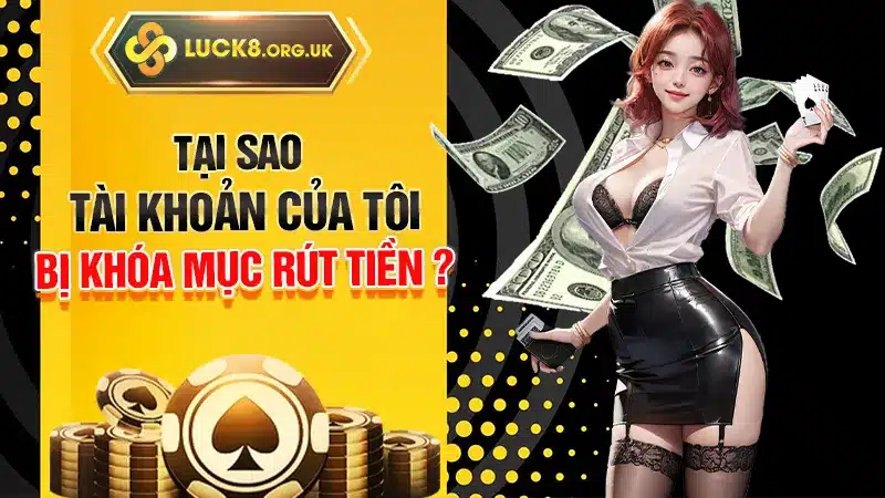 Tại sao tài khoản của tôi bị khóa mục rút tiền ?