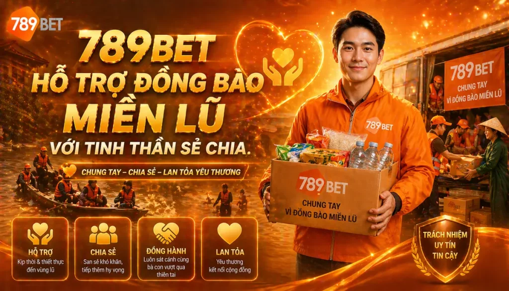 789Bet hỗ trợ đồng bào miền lũ – Hành động nhỏ, ý nghĩa lớn