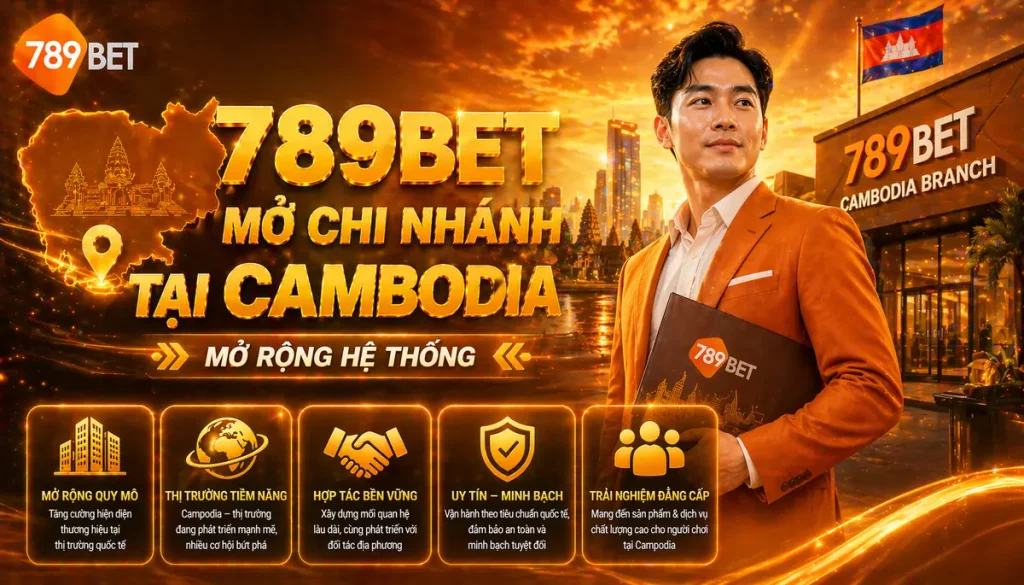 789Bet mở chi nhánh tại Campodia – Bước tiến trong hành trình mở rộng